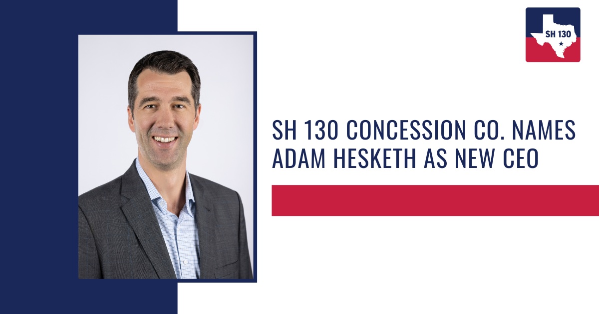 SH 130 Concession Co. Names Adam Hesketh as New CEO – SH 130